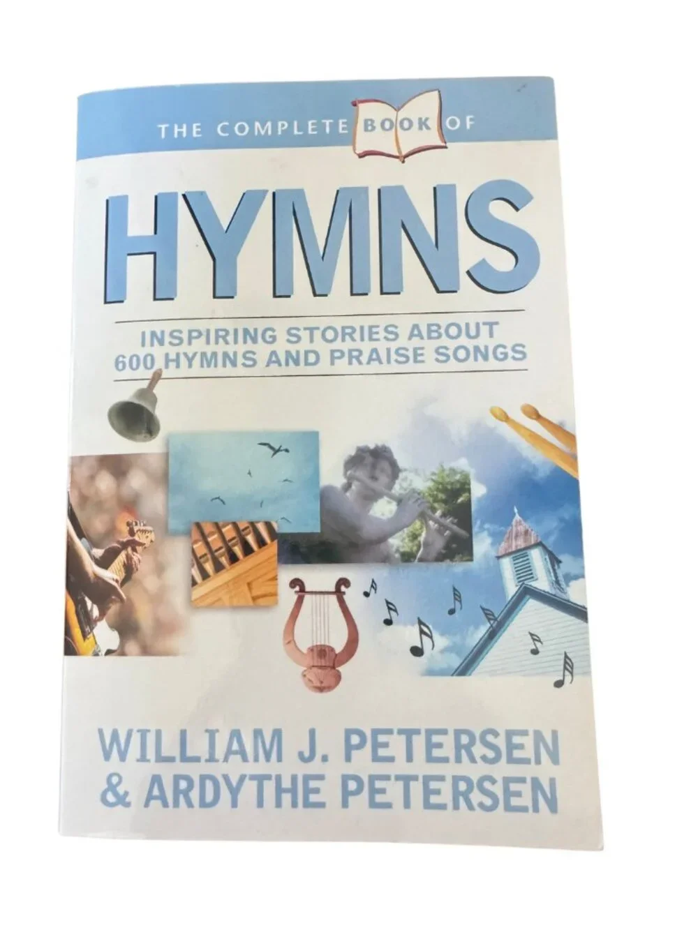 The Complete Book of Hymns: Inspiring Stories Behind 600 Hymns & Praise Songs